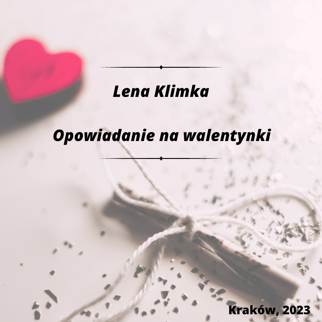 Plansza tytułowa: Lena Klimka, opowiadanie na walentynki, Kraków 2023. W tle serduszko i rolka papierowa przewiązana sznurkiem.